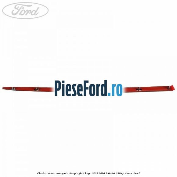 Cheder cromat usa spate dreapta Ford Kuga 2013-2016 2.0 TDCi 136 cp UKMA diesel
