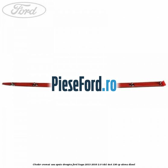 Cheder cromat usa spate dreapta Ford Kuga 2013-2016 2.0 TDCi 4x4 136 cp Cheder cromat usa spate dreapta Ford Kuga 2013-2016 2.0 TDCi 4x4 136 cp UKMA diesel