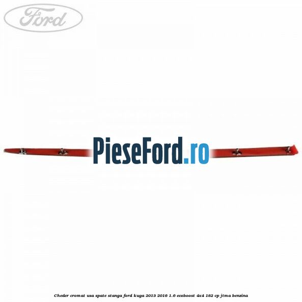 Cheder cromat usa spate stanga Ford Kuga 2013-2016 1.6 EcoBoost 4x4 182 cp JTMA benzina