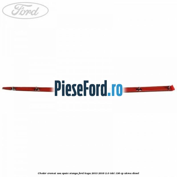 Cheder cromat usa spate stanga Ford Kuga 2013-2016 2.0 TDCi 136 cp UKMA diesel