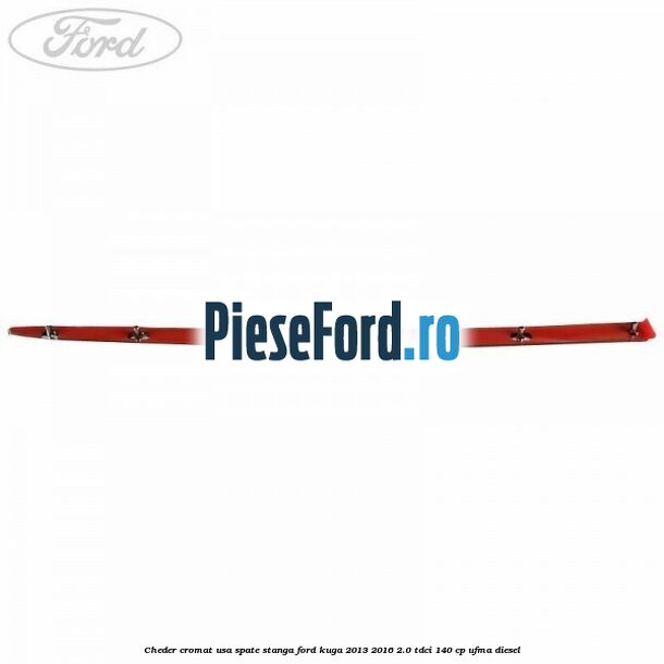 Cheder cromat usa spate stanga Ford Kuga 2013-2016 2.0 TDCi 140 cp UFMA diesel