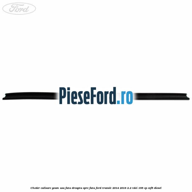 Cheder culisare geam usa fata dreapta spre fata Ford Transit 2014-2018 2.2 TDCi 155 cp CVF5 diesel