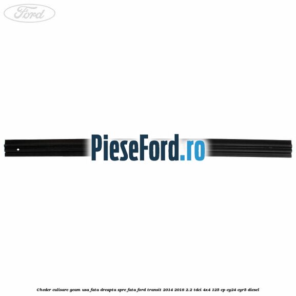 Cheder culisare geam usa fata dreapta spre fata Ford Transit 2014-2018 2.2 TDCi 4x4 125 cp CY24, CYR5 diesel