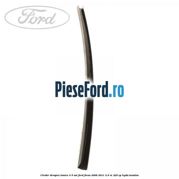 Cheder dreapta luneta 3/5 usi Ford Focus 2008-2011 2.5 ST 225 cp HYDA benzina