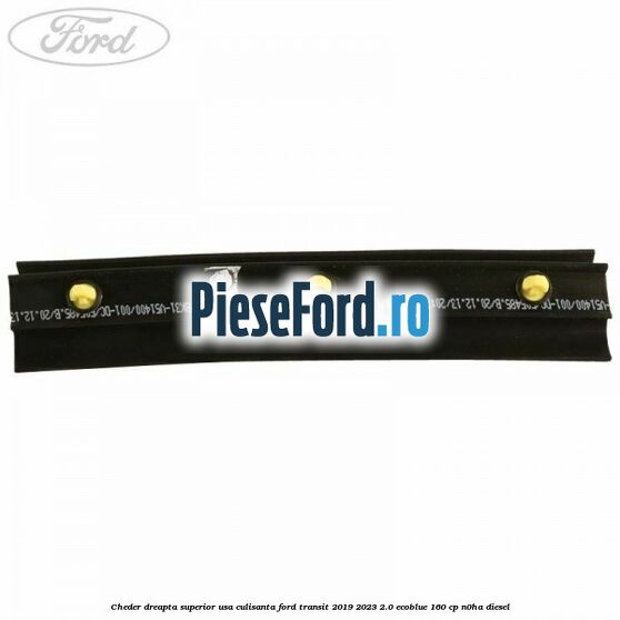 Cheder dreapta superior usa culisanta Ford Transit 2019-2023 2.0 EcoBlue 160 cp N0HA diesel