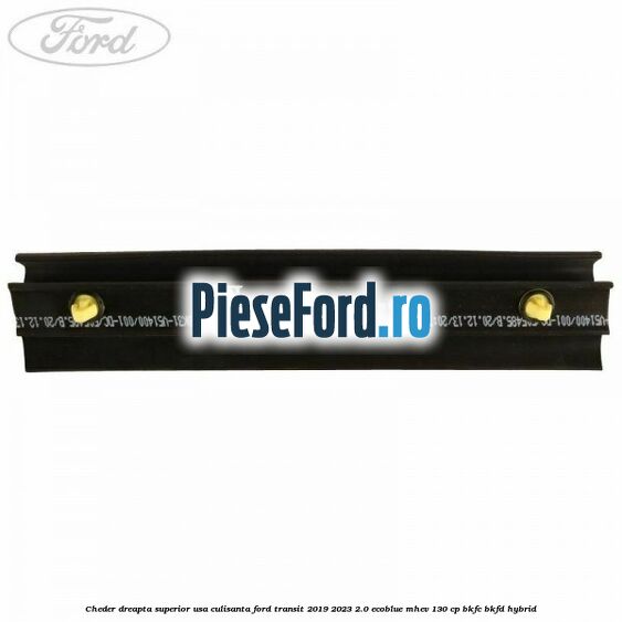 Cheder dreapta superior usa culisanta Ford Transit 2019-2023 2.0 EcoBlue mHEV 130 cp BKFC, BKFD Hybrid