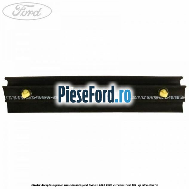 Cheder dreapta superior usa culisanta Ford Transit 2019-2023 E-TRANSIT RWD 184  cp C0RA electric