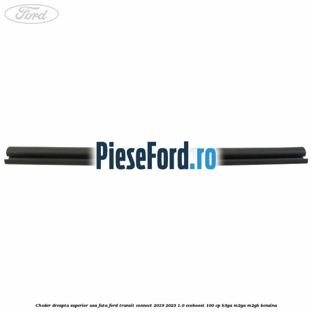 Cheder dreapta superior usa fata Ford Transit Connect 2019-2023 1.0 EcoBoost 100 cp B3GA, M2GA, M2GB benzina