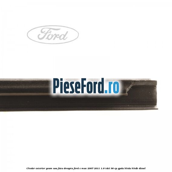 Cheder exterior geam usa fata dreapta Ford C-Max 2007-2011 1.6 TDCi 90 cp GPDA, HHDA, HHDB diesel