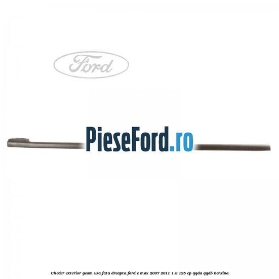 Cheder exterior geam usa fata dreapta Ford C-Max 2007-2011 1.8 125 cp QQDA, QQDB benzina