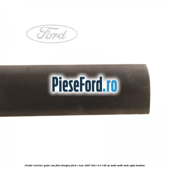 Cheder exterior geam usa fata dreapta Ford C-Max 2007-2011 2.0 145 cp Cheder exterior geam usa fata dreapta Ford C-Max 2007-2011 2.0 145 cp AODA, AODB, AODE, SYDA benzina