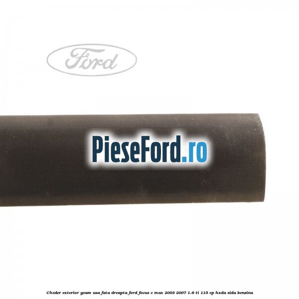 Cheder exterior geam usa fata dreapta Ford Focus C-Max 2003-2007 1.6 Ti 115 cp HXDA, SIDA benzina