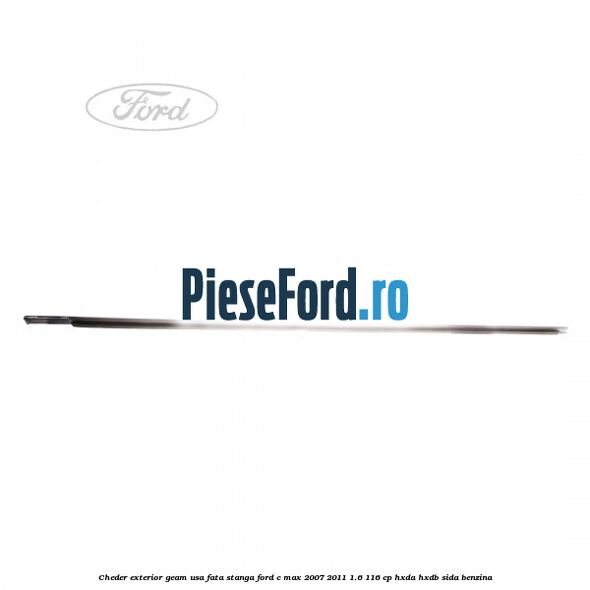 Cheder exterior geam usa fata stanga Ford C-Max 2007-2011 1.6 116 cp HXDA, HXDB, SIDA benzina