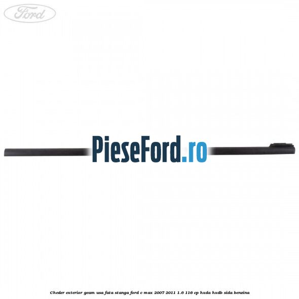 Cheder exterior geam usa fata stanga Ford C-Max 2007-2011 1.6 116 cp HXDA, HXDB, SIDA benzina