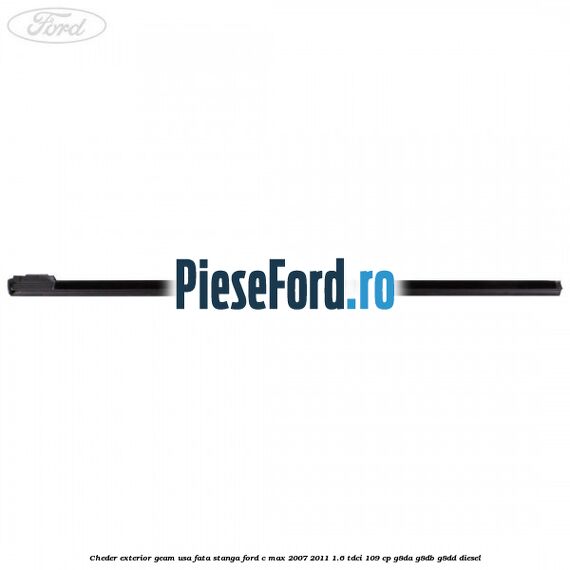 Cheder exterior geam usa fata stanga Ford C-Max 2007-2011 1.6 TDCi 109 cp G8DA, G8DB, G8DD diesel