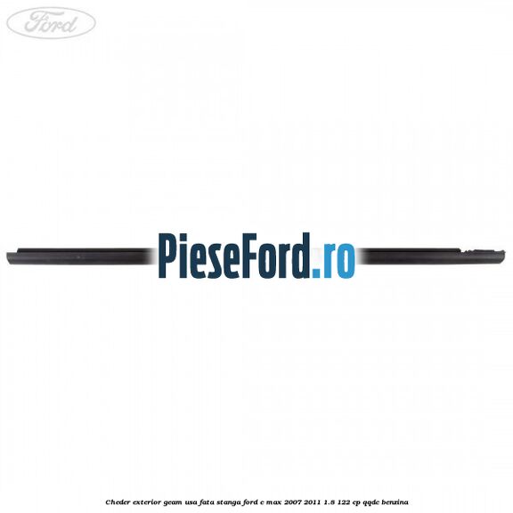Cheder exterior geam usa fata stanga Ford C-Max 2007-2011 1.8 122 cp Cheder exterior geam usa fata stanga Ford C-Max 2007-2011 1.8 122 cp QQDC benzina