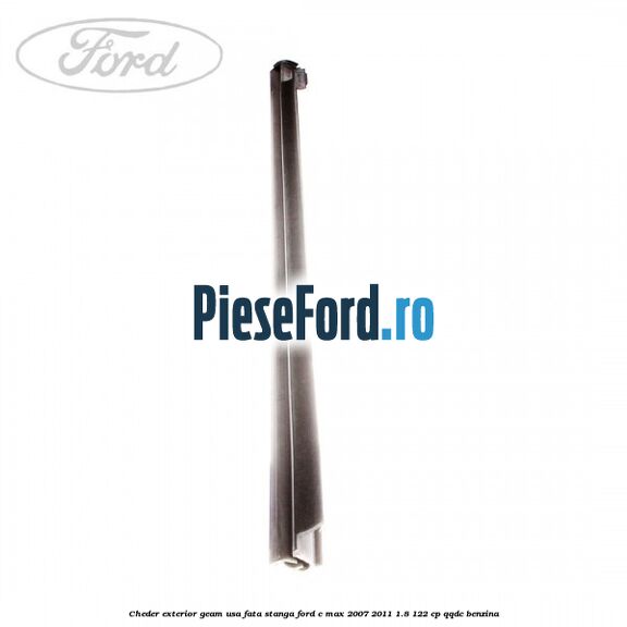 Cheder exterior geam usa fata stanga Ford C-Max 2007-2011 1.8 122 cp Cheder exterior geam usa fata stanga Ford C-Max 2007-2011 1.8 122 cp QQDC benzina