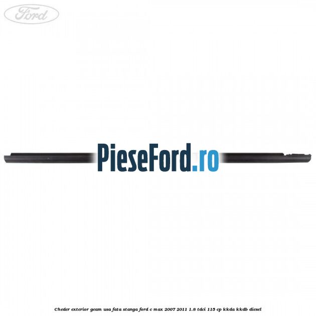Cheder exterior geam usa fata stanga Ford C-Max 2007-2011 1.8 TDCi 115 cp KKDA, KKDB diesel