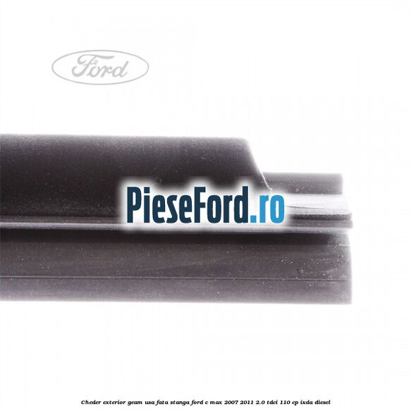 Cheder exterior geam usa fata stanga Ford C-Max 2007-2011 2.0 TDCi 110 cp Cheder exterior geam usa fata stanga Ford C-Max 2007-2011 2.0 TDCi 110 cp IXDA diesel