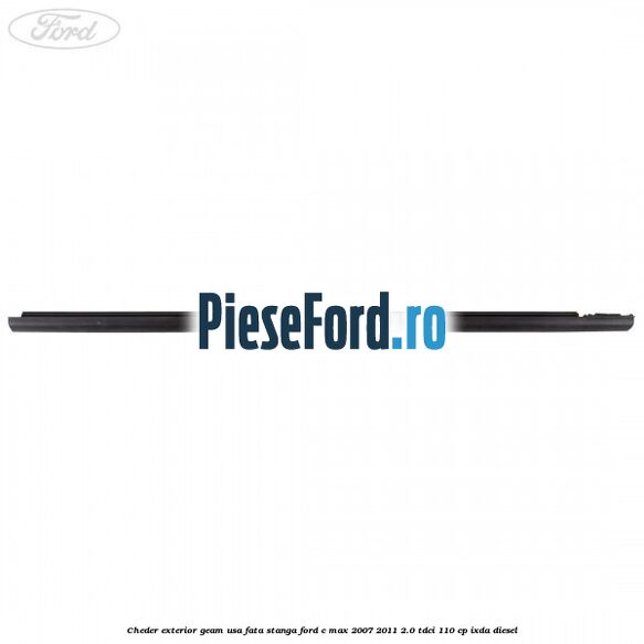 Cheder exterior geam usa fata stanga Ford C-Max 2007-2011 2.0 TDCi 110 cp Cheder exterior geam usa fata stanga Ford C-Max 2007-2011 2.0 TDCi 110 cp IXDA diesel