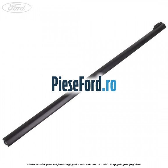 Cheder exterior geam usa fata stanga Ford C-Max 2007-2011 2.0 TDCi 133 cp G6DC, G6DE, G6DF diesel