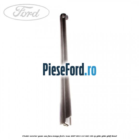 Cheder exterior geam usa fata stanga Ford C-Max 2007-2011 2.0 TDCi 133 cp G6DC, G6DE, G6DF diesel