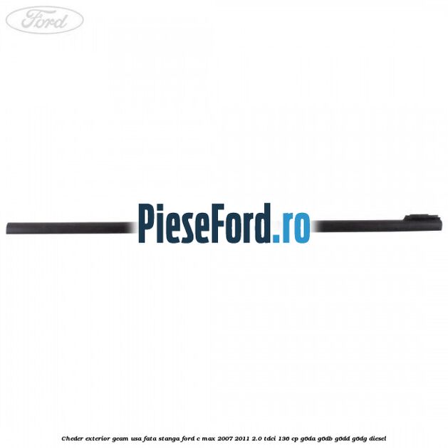 Cheder exterior geam usa fata stanga Ford C-Max 2007-2011 2.0 TDCi 136 cp G6DA, G6DB, G6DD, G6DG diesel