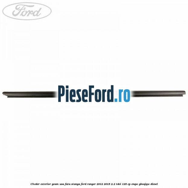 Cheder exterior geam usa fata stanga Ford Ranger 2012-2015 2.2 TDCi 125 cp ENQW, GBVAJQW diesel