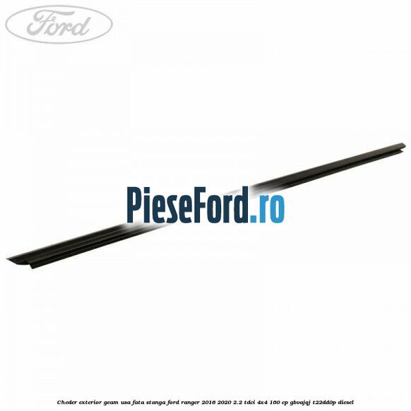 Cheder exterior geam usa fata stanga Ford Ranger 2016-2020 2.2 TDCi 4x4 160 cp GBVAJQJ, T22DD0P diesel