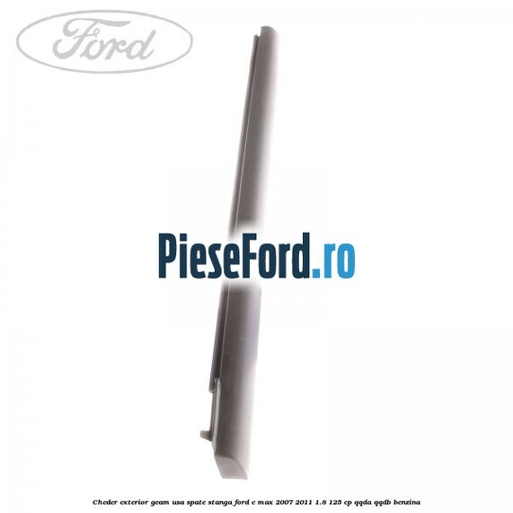 Cheder exterior geam usa spate stanga Ford C-Max 2007-2011 1.8 125 cp QQDA, QQDB benzina