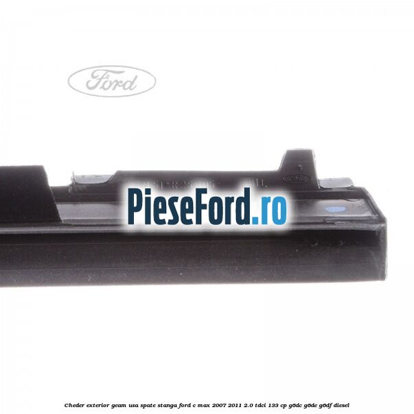 Cheder exterior geam usa spate stanga Ford C-Max 2007-2011 2.0 TDCi 133 cp G6DC, G6DE, G6DF diesel
