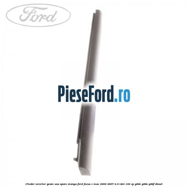 Cheder exterior geam usa spate stanga Ford Focus C-Max 2003-2007 2.0 TDCi 133 cp G6DC, G6DE, G6DF diesel