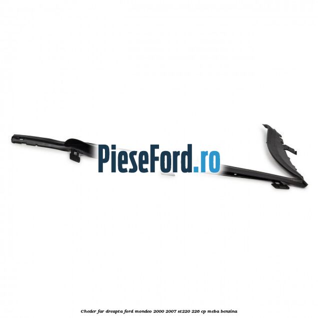 Cheder far dreapta Ford Mondeo 2000-2007 ST220 226 cp Cheder far dreapta Ford Mondeo 2000-2007 ST220 226 cp MEBA benzina