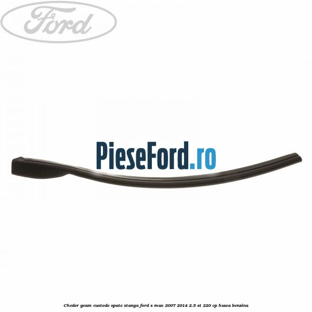 Cheder geam custode spate stanga Ford S-Max 2007-2014 2.5 ST 220 cp HUWA benzina