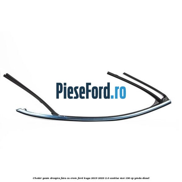 Cheder geam dreapta fata cu crom Ford Kuga 2019-2023 2.0 EcoBlue 4x4 190 cp Cheder geam dreapta fata cu crom Ford Kuga 2019-2023 2.0 EcoBlue 4x4 190 cp YMDA diesel