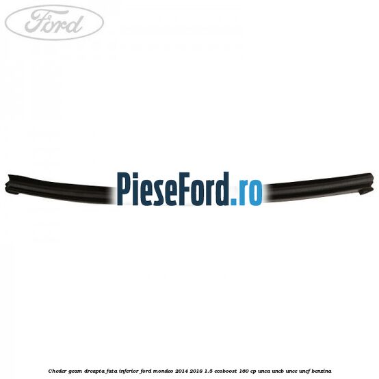 Cheder geam dreapta fata inferior Ford Mondeo 2014-2018 1.5 EcoBoost 160 cp UNCA, UNCB, UNCE, UNCF benzina