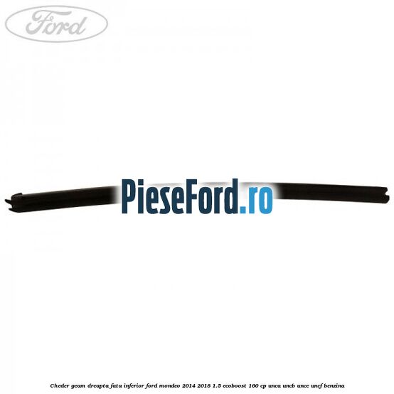Cheder geam dreapta fata inferior Ford Mondeo 2014-2018 1.5 EcoBoost 160 cp UNCA, UNCB, UNCE, UNCF benzina