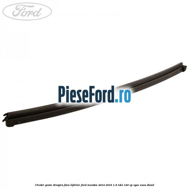 Cheder geam dreapta fata inferior Ford Mondeo 2014-2018 1.5 TDCi 120 cp UGCC, XUCA diesel