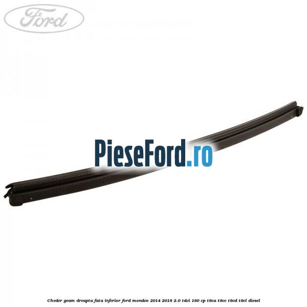 Cheder geam dreapta fata inferior Ford Mondeo 2014-2018 2.0 TDCi 180 cp T8CA, T8CC, T8CD, T8CL diesel