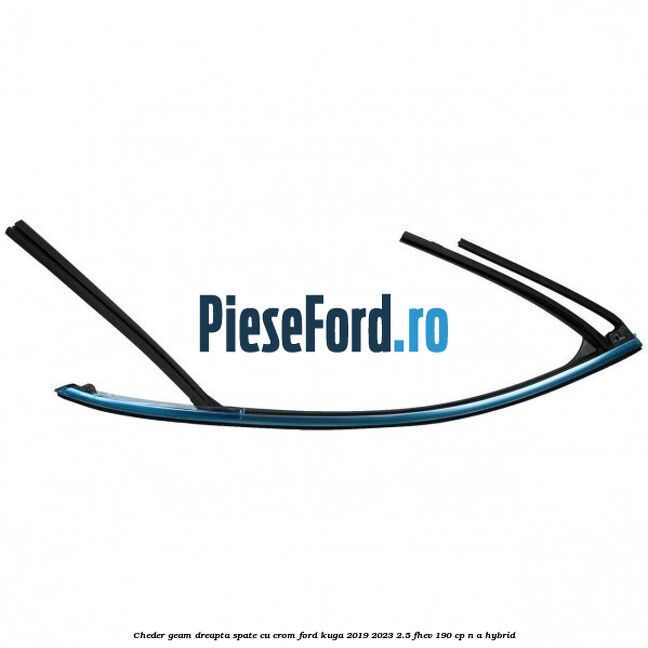 Cheder geam dreapta spate cu crom Ford Kuga 2019-2023 2.5 FHEV 190 cp n/a hybrid