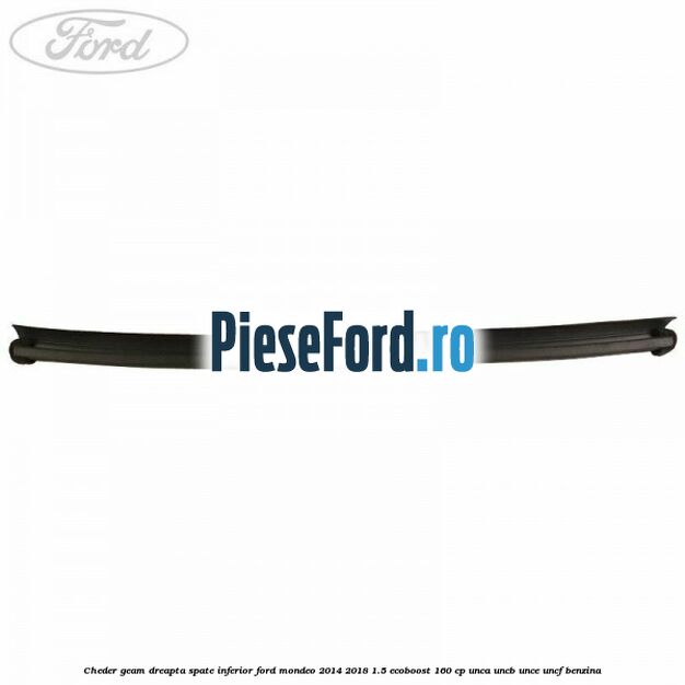 Cheder geam dreapta spate, inferior Ford Mondeo 2014-2018 1.5 EcoBoost 160 cp UNCA, UNCB, UNCE, UNCF benzina