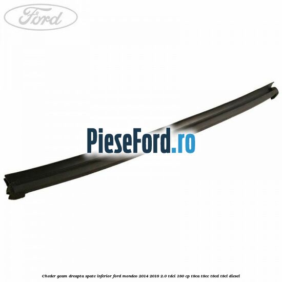 Cheder geam dreapta spate, inferior Ford Mondeo 2014-2018 2.0 TDCi 180 cp T8CA, T8CC, T8CD, T8CL diesel