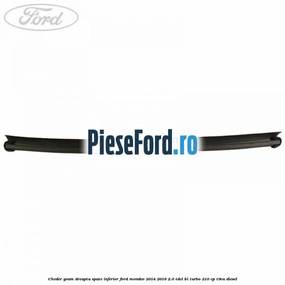 Cheder geam dreapta spate, inferior Ford Mondeo 2014-2018 2.0 TDCi Bi-Turbo 210 cp T9CA diesel