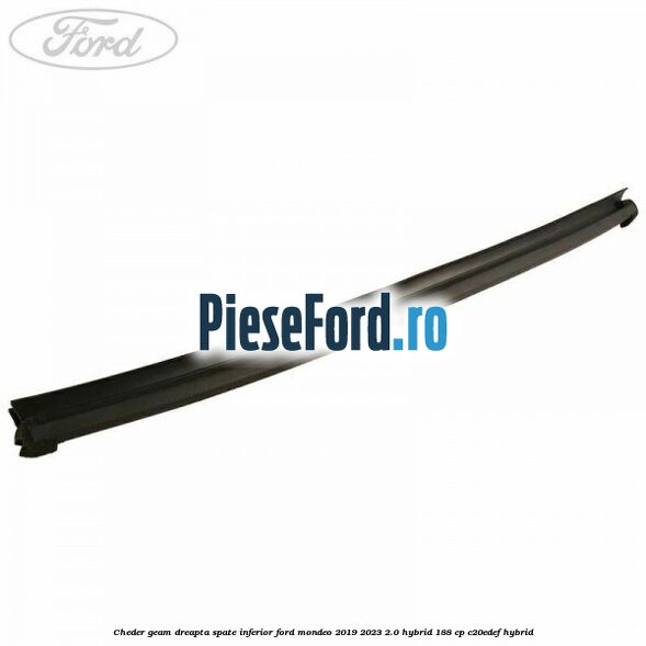 Cheder geam dreapta spate, inferior Ford Mondeo 2019-2023 2.0 Hybrid 188 cp C20EDEF hybrid