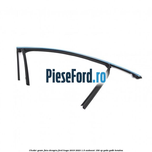 Cheder geam fata dreapta Ford Kuga 2019-2023 1.5 EcoBoost 150 cp YZDA, YZDB benzina