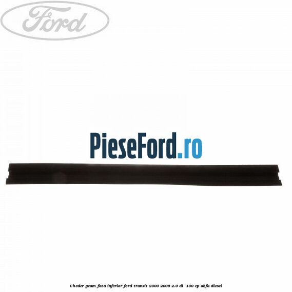 Cheder, geam fata inferior Ford Transit 2000-2006 2.0 DI  100 cp ABFA diesel