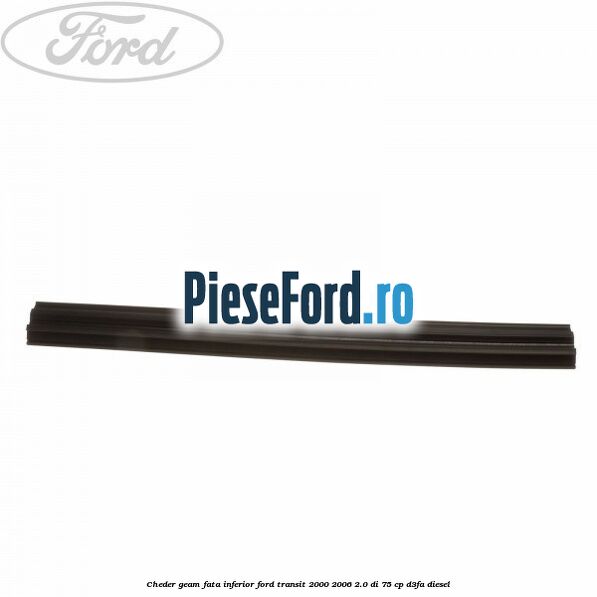 Cheder, geam fata inferior Ford Transit 2000-2006 2.0 DI 75 cp D3FA diesel