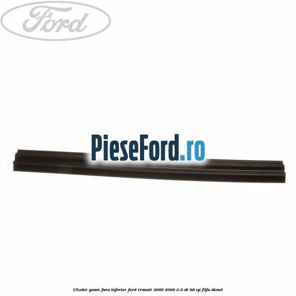 Cheder, geam fata inferior Ford Transit 2000-2006 2.0 DI 86 cp F3FA diesel