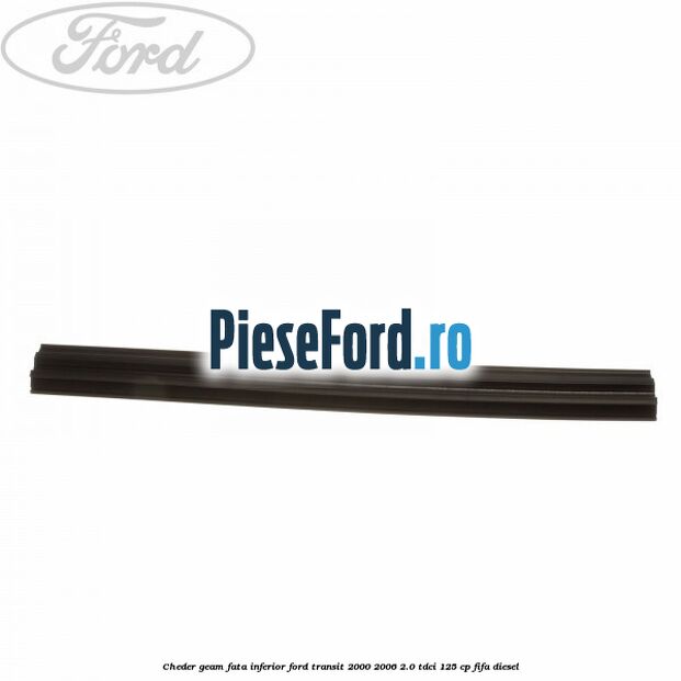 Cheder, geam fata inferior Ford Transit 2000-2006 2.0 TDCi 125 cp FIFA diesel