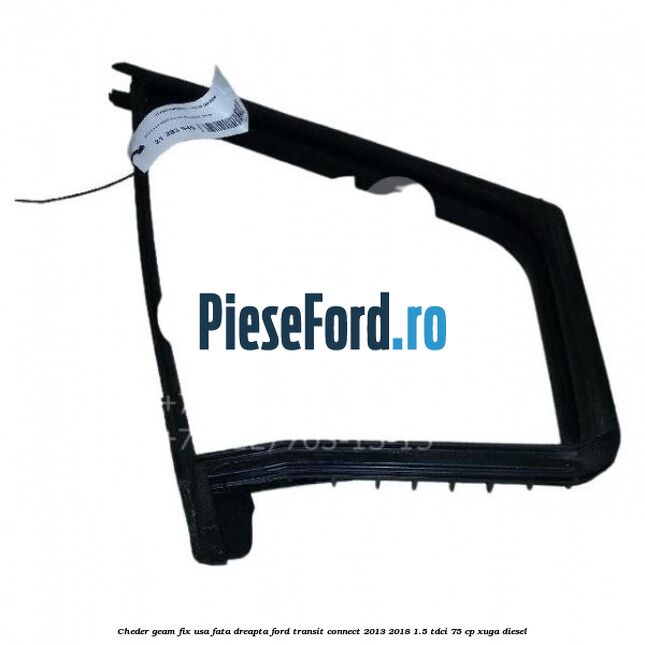 Cheder geam fix usa fata dreapta Ford Transit Connect 2013-2018 1.5 TDCi 75 cp XUGA diesel